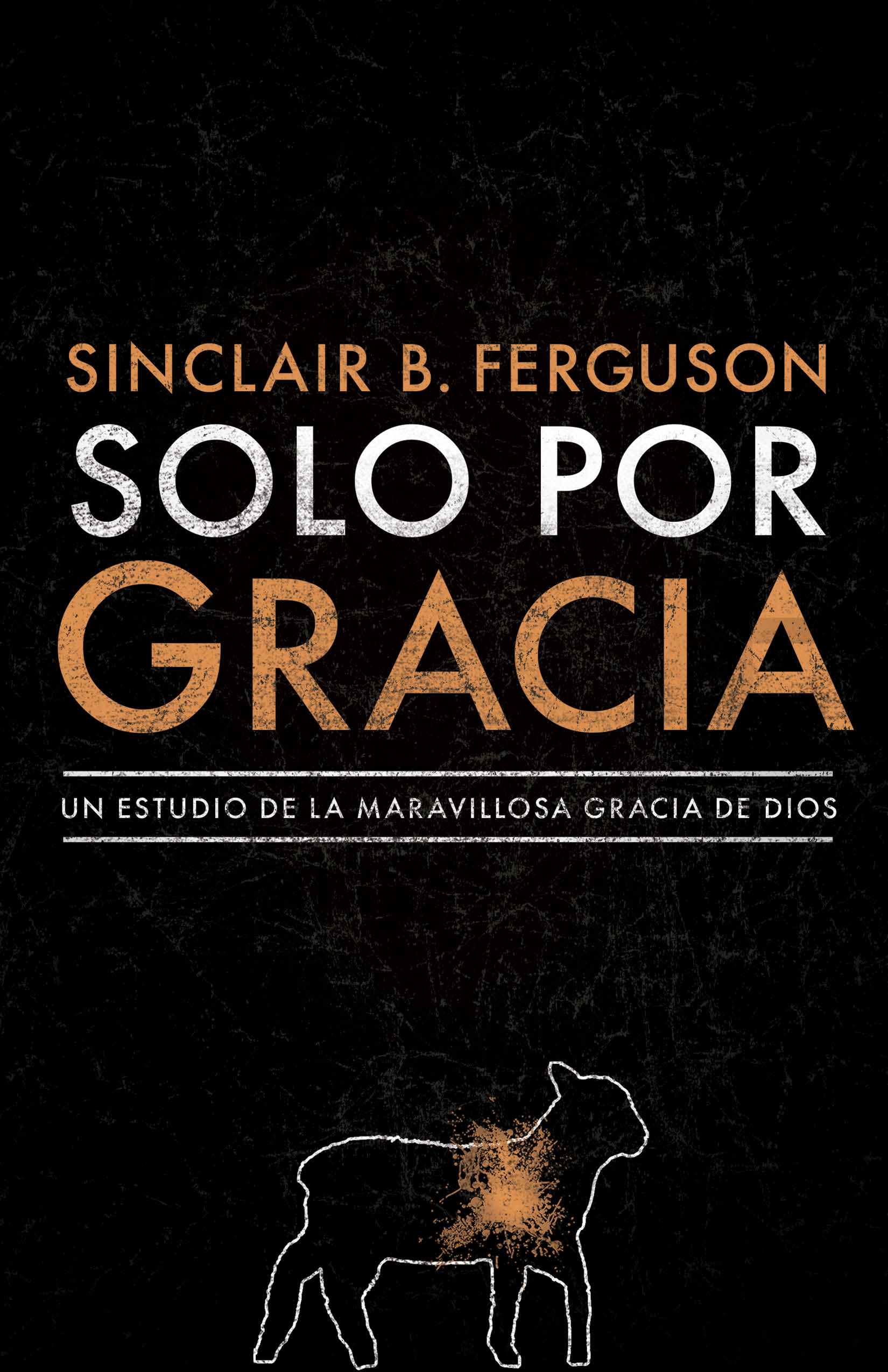 Solo Por Gracia: Un Estudio De La Maravillosa Gracia De Dios (Spanish)