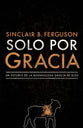 Solo Por Gracia: Un Estudio De La Maravillosa Gracia De Dios (Spanish)