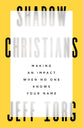 Shadow Christians: Making An Impact When No One Knows Your Name