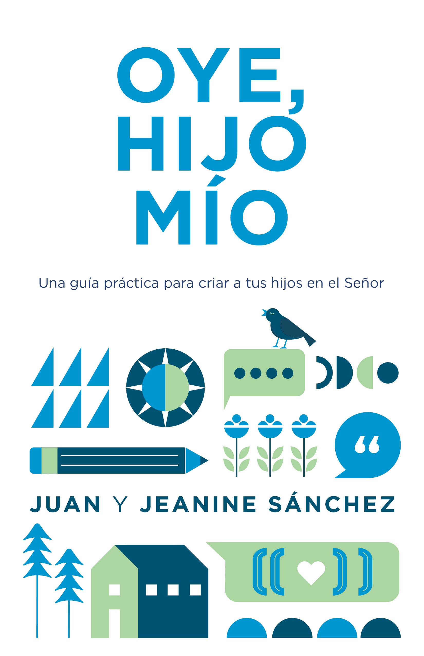Oye, Hijo Mio!: Una Guia Practica Para Criar a Tus Hijos En El Senor (Spanish)