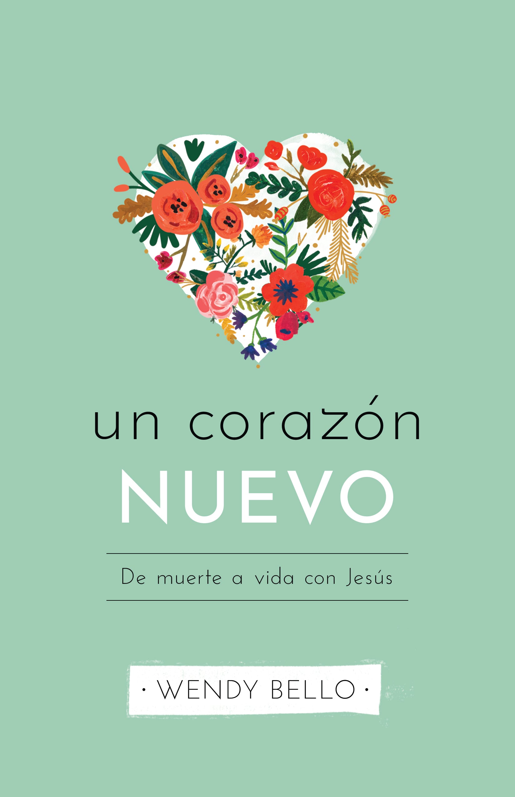 Nuevo Corazon, Un: De Muerte a Vida Con Jesus (Spanish)