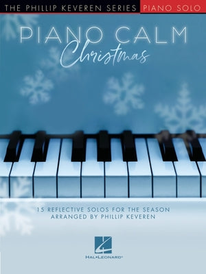 Piano Calm Christmas - 15 Reflective Solos For the Season Arranged By Phillip Keveren For the Intermediate-Level Player: 15 Reflective Solos For the Season (Musicbook)