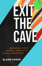 Exit the Cave: Embracing a Life of Courage, Creativity, and Radical Imagination