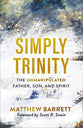 Simply Trinity: The Unmanipulated Father, Son, and Spirit