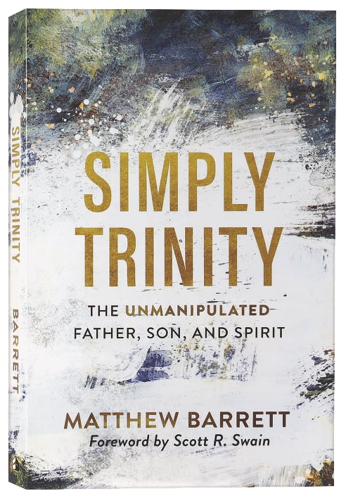 Simply Trinity: The Unmanipulated Father, Son, and Spirit