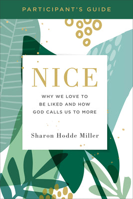 Nice: Why We Love to Be Liked and How God Calls Us to More (Participant Guide)