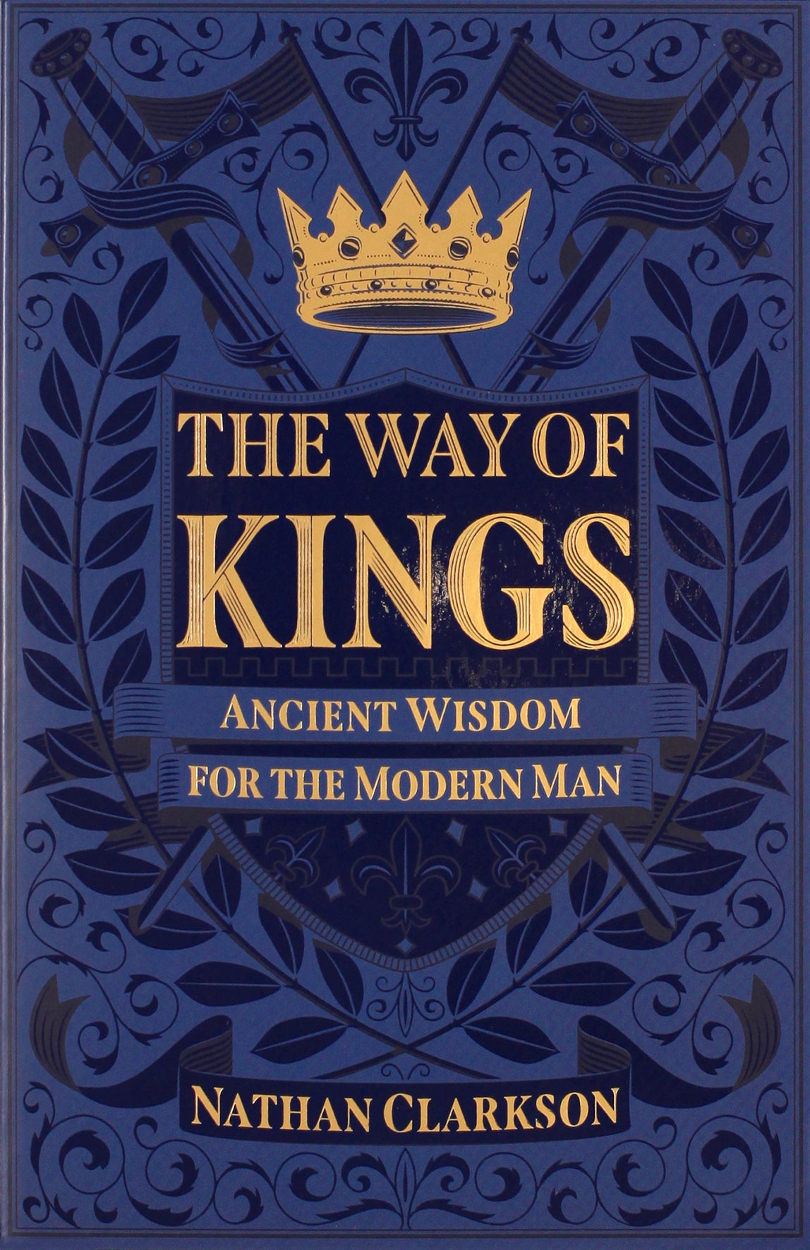The Way of Kings: Ancient Wisdom For the Modern Man