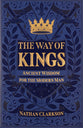 The Way of Kings: Ancient Wisdom For the Modern Man