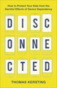 Disconnected: How to Protect Your Kids From the Harmful Effects of Device Dependency