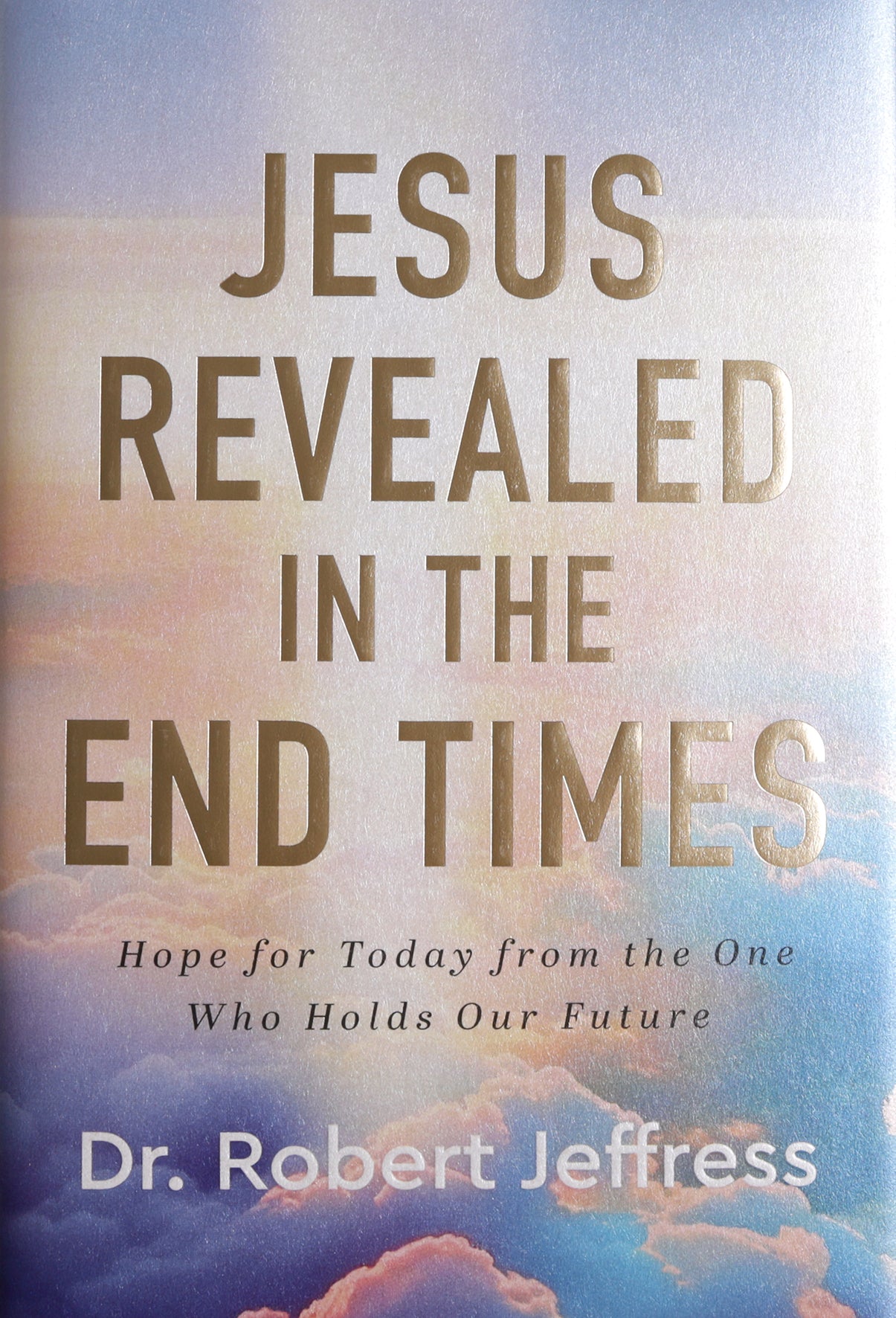 Jesus Revealed in the End Times: How Knowing Christ's Future Offers Us Hope for Today