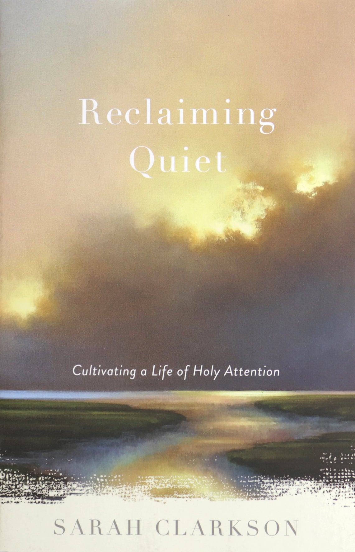 Reclaiming Quiet: Cultivating a Life of Holy Attention