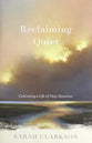 Reclaiming Quiet: Cultivating a Life of Holy Attention