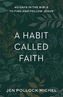 A Habit Called Faith: 40 Days in the Bible to Find and Follow Jesus