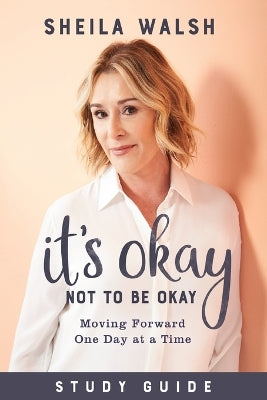 It's Okay Not to Be Okay (Study Guide): Moving Forward One Day At a Time