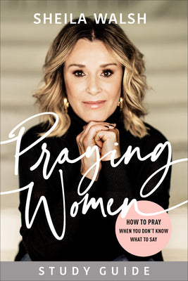 Praying Women (Study Guide): How to Pray When You Don't Know What to Say
