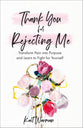 Thank You For Rejecting Me: Transform Pain Into Purpose and Learn to Fight For Yourself