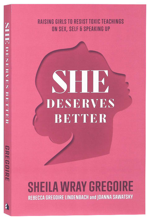 She Deserves Better: Raising Girls to Resist Toxic Teachings on Sex, Self, and Speaking Up