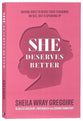 She Deserves Better: Raising Girls to Resist Toxic Teachings on Sex, Self, and Speaking Up
