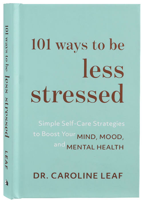 101 Ways to Be Less Stressed: Simple Self-Care Strategies to Boost Your Mind, Mood, and Mental Health