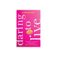 Daring to Live: How the Power of Sisterhood and Taking Risks Can Jump-Start Your Joy