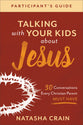 Talking With Your Kids About Jesus: 30 Conversations Every Christian Parent Must Have (Participant's Guide)