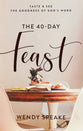 The 40-Day Feast: Taste and See the Goodness of God's Word