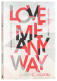 Love Me Anyway: How God's Perfect Love Fills Our Deepest Longing