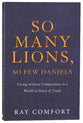 So Many Lions, So Few Daniels: Living Without Compromise in a World in Need of Truth