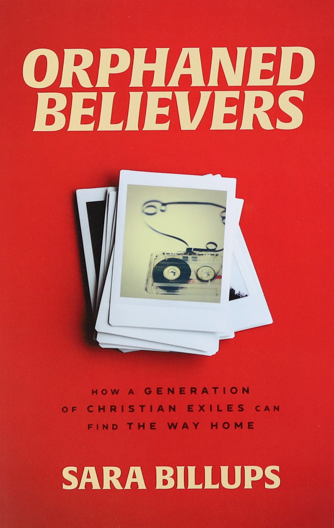 Orphaned Believers: How a Generation of Christian Exiles Can Find the Way Home