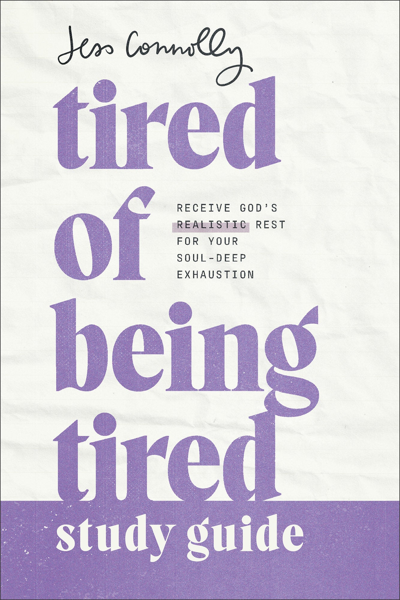 Tired of Being Tired Study Guide: Receive God's Realistic Rest For Your Soul-Deep Exhaustion