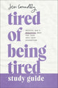 Tired of Being Tired Study Guide: Receive God's Realistic Rest For Your Soul-Deep Exhaustion