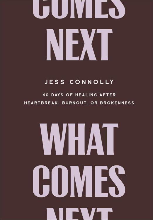 What Comes Next: 40 Days of Healing after Heartbreak, Burnout, or Brokenness