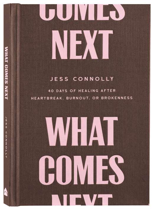 What Comes Next: 40 Days of Healing after Heartbreak, Burnout, or Brokenness