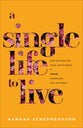 A Single Life to Live: Stop Waiting For Your Life to Begin and Thrive Where God Has You Today