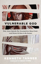 Vulnerable God: How Jesus Upends Our Assumptions About God and Shows Us How to Be Human