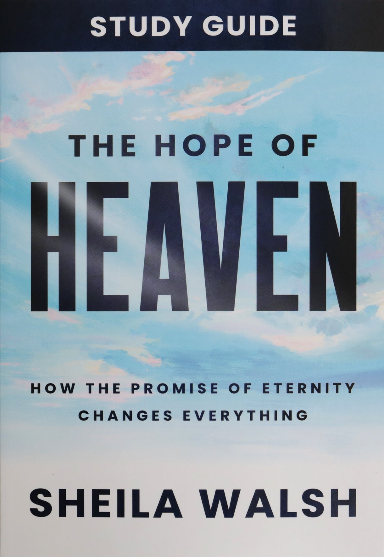 The Hope of Heaven (Study Guide): How the Promise of Eternity Changes Everything