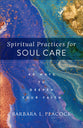 Spiritual Practices For Soul Care: 40 Ways to Deepen Your Faith