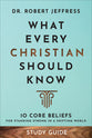What Every Christian Should Know (Study Guide): 10 Core Beliefs to Help You Stand Strong in a Shifting World