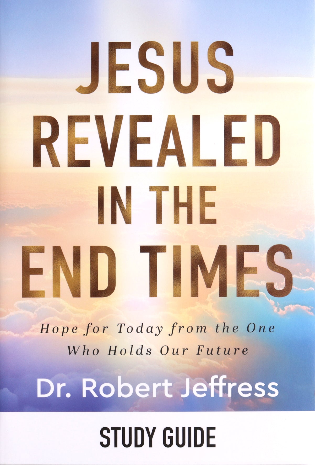 Jesus Revealed in the End Times (Study Guide): How Knowing Christ's Future Offers Us Hope for Today