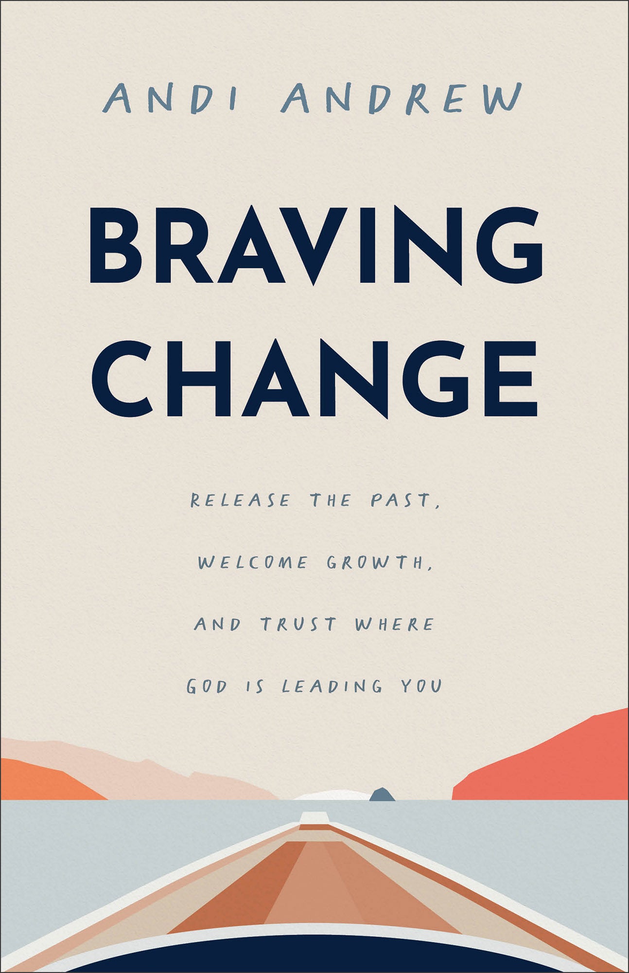 Braving Change: Release the Past, Welcome Growth, and Trust Where God is Leading You