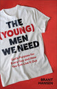 The (Young) Men We Need: God's Purpose For Every Guy and How You Can Live It Out