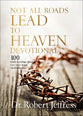 Not All Roads Lead to Heaven Devotional: 100 Daily Readings About Our Only Hope For Eternal Life