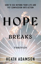 Hope Breaks Through: How to See Beyond Your Life and Put Compassion into Action