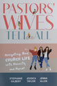 Pastors' Wives Tell All: Navigating Real Church Life With Honesty and Humor