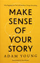 Make Sense of Your Story: Why Engaging Your Past with Kindness Changes Everything