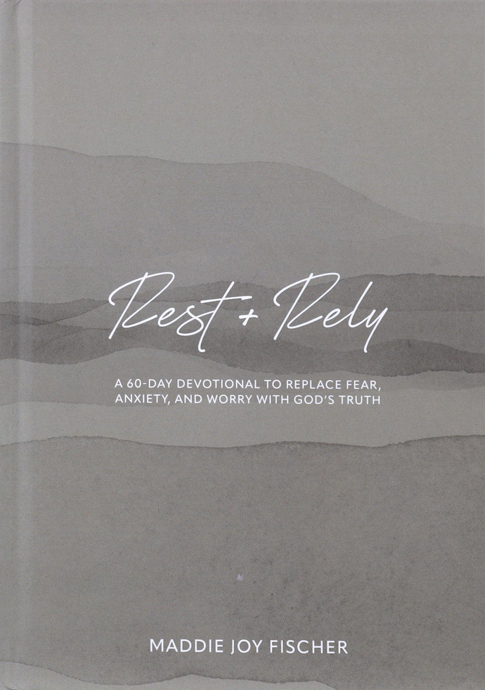 Rest + Rely: A 60-Day Devotional to Replace Fear, Anxiety, and Worry with God's Truth