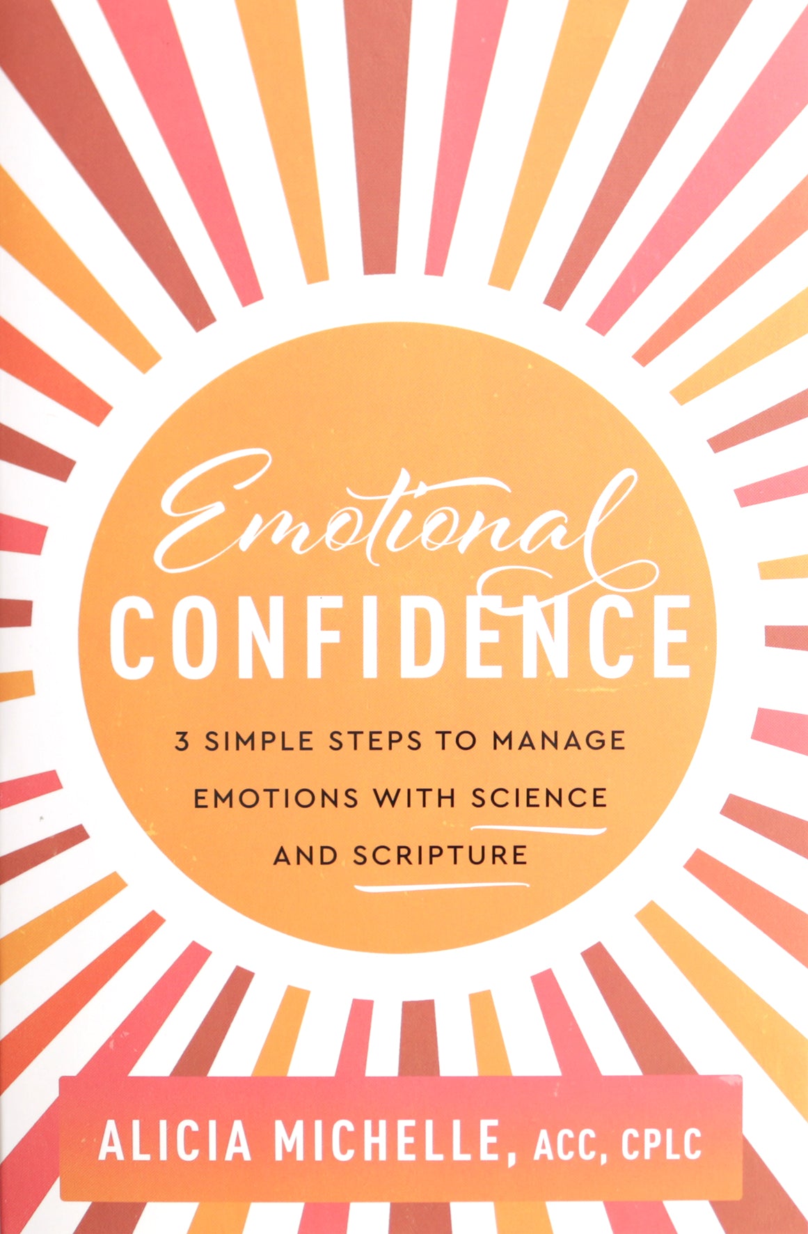 Emotional Confidence: 3 Simple Steps to Manage Emotions with Science and Scripture