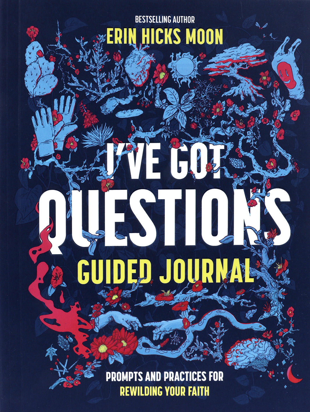 I've Got Questions (Guided Journal): Prompts and Practices for Rewilding Your Faith
