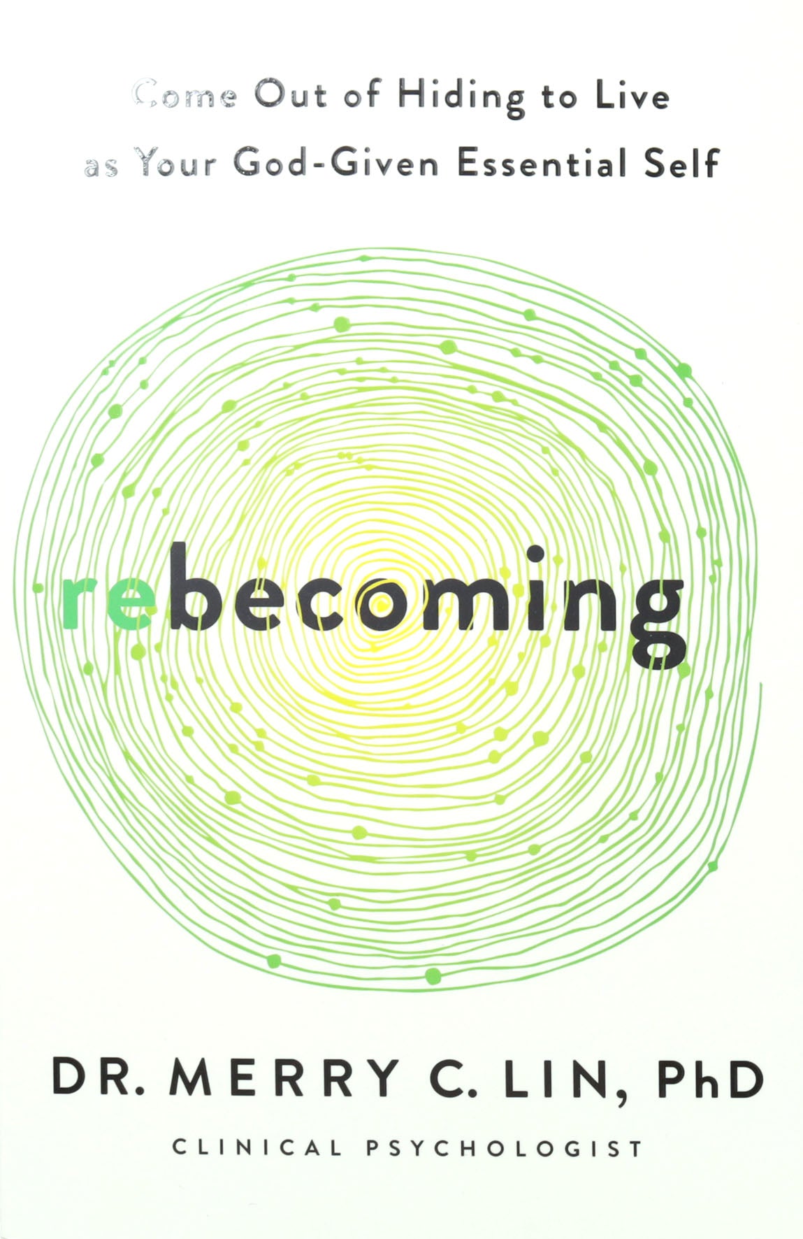 Rebecoming: Come Out of Hiding to Live as Your God-Given Essential Self