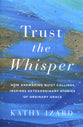 Trust the Whisper: How Answering Quiet Callings Inspires Extraordinary Stories of Ordinary Grace
